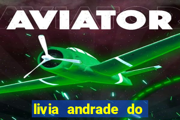 livia andrade do silvio santos nua